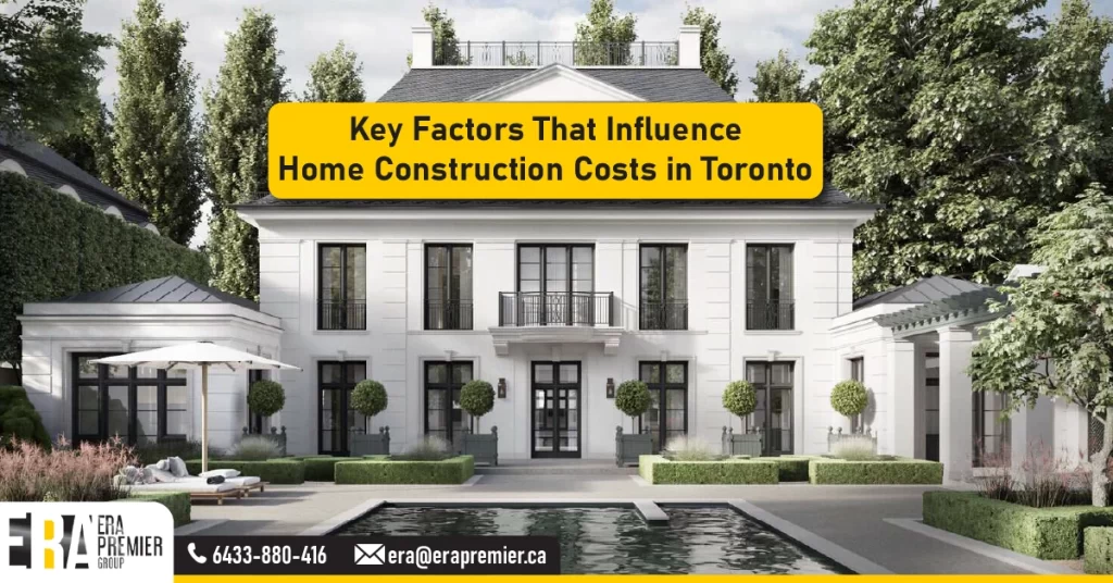 Key Factors That Influence Home Construction Costs in Toronto