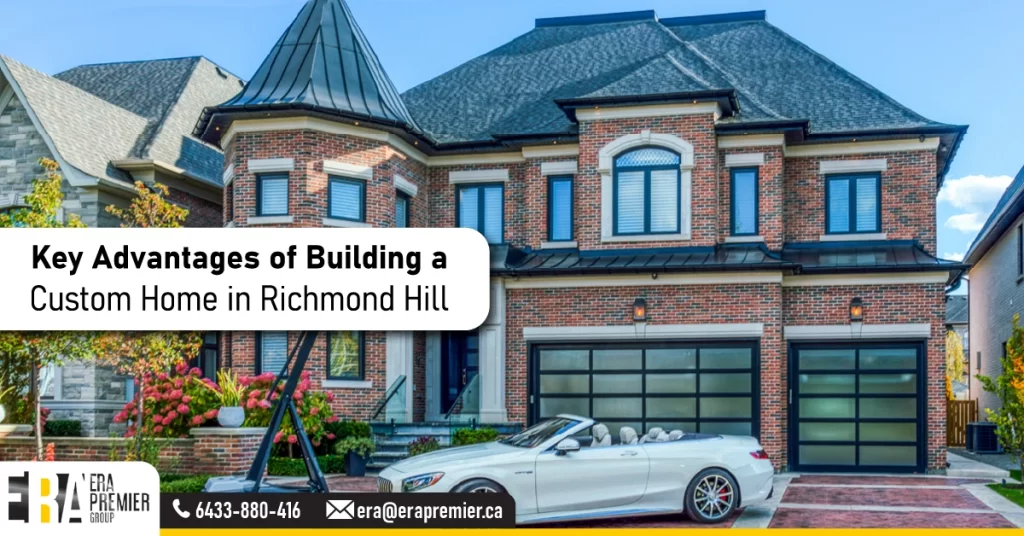 Key Advantages of Building a Custom Home in Richmond Hill