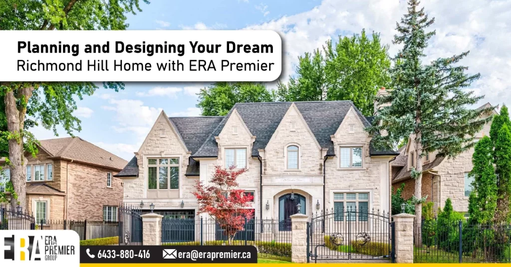 Planning and Designing Your Dream Richmond Hill Home with ERA Premier