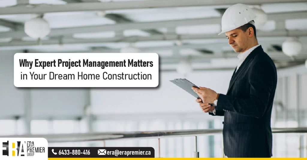 Why Expert Project Management Matters in Your Dream Home Construction