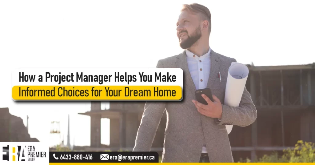 How a Project Manager Helps You Make Informed Choices for Your Dream Home